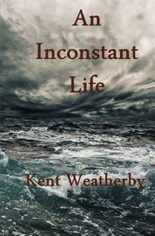Книга An Inconstant Life Kent Weatherby