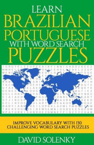Könyv Learn Brazilian Portuguese with Word Search Puzzles: Learn Brazilian Portuguese Language Vocabulary with Challenging Word Find Puzzles for All Ages David Solenky
