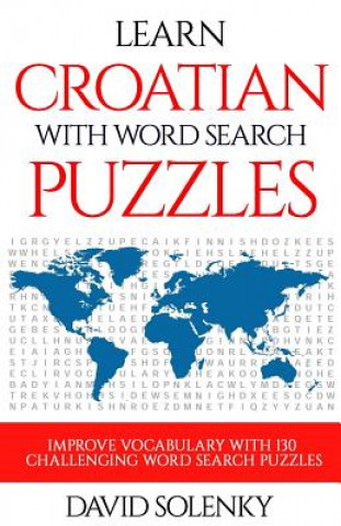 Kniha Learn Croatian with Word Search Puzzles: Learn Croatian Language Vocabulary with Challenging Word Find Puzzles for All Ages David Solenky