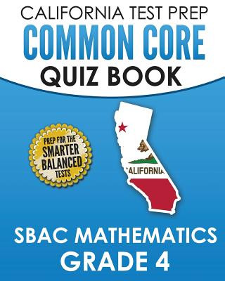 Kniha CALIFORNIA TEST PREP Common Core Quiz Book SBAC Mathematics Grade 4: Preparation for the Smarter Balanced Mathematics Tests C Hawas