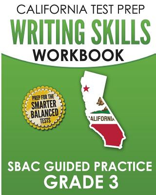 Libro CALIFORNIA TEST PREP Writing Skills Workbook SBAC Guided Practice Grade 3: Preparation for the Smarter Balanced ELA Tests C Hawas