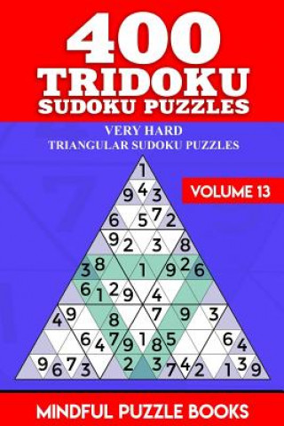 Kniha 400 Tridoku Sudoku Puzzles: Very Hard Triangular Sudoku Puzzles Mindful Puzzle Books