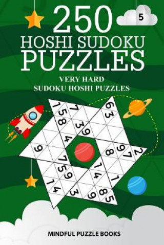 Kniha 250 Hoshi Sudoku Puzzles: Very Hard Sudoku Hoshi Puzzles Mindful Puzzle Books