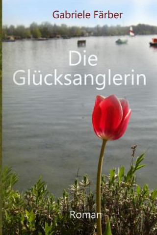 Knjiga Die Glücksanglerin: Ein Wiesbaden-Regionalroman mit kriminellem Touch F