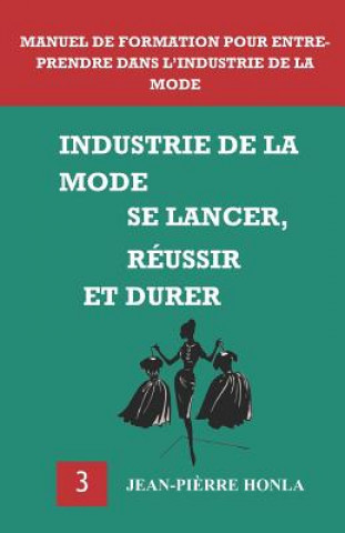 Kniha Industrie de la Mode - Se Lancer, Réussir Et Durer: Manuel de Formation Pour Entreprendre Dans l'Industrie de la Mode Jean-Pi Honla
