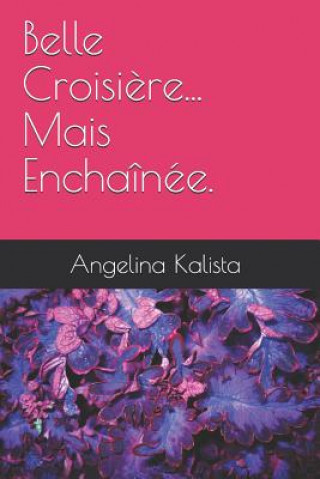Knjiga Belle Croisi?re... Mais Enchaînée. Angelina Kalista