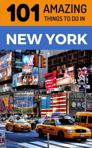 Carte 101 Amazing Things to Do in New York: New York Travel Guide 101 Amazing Things