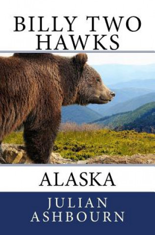 Kniha Billy Two Hawks: Alaska Julian Ashbourn