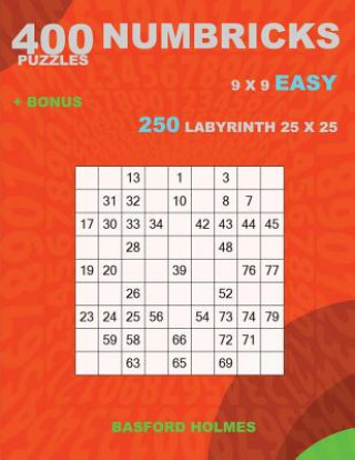Carte 400 NUMBRICKS puzzles 9 x 9 EASY + BONUS 250 LABYRINTH 25 x 25: Sudoku with EASY levels puzzles and a Labyrinth very hard levels Basford Holmes
