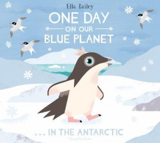 Könyv One Day on Our Blue Planet ...In the Antarctic Ella Bailey