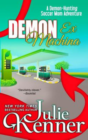 Kniha Demon Ex Machina: Tales of a Demon Hunting Soccer Mom Julie Kenner