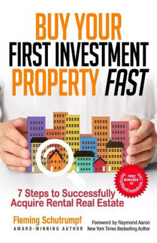 Kniha Buy Your First Investment Property Fast: 7 Steps to Successfully Acquire Rental Real Estate Fleming Schutrumpf