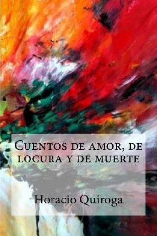 Carte Cuentos de amor, de locura y de muerte Horacio Quiroga