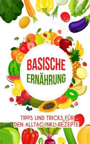 Knjiga Basische Ernährung: Tipps Und Tricks Für Den Alltag Inkl. Rezepte Silke Juni