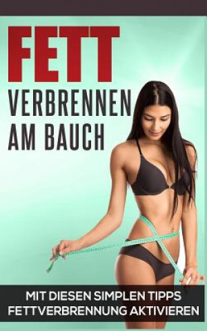 Βιβλίο Fett verbrennen am Bauch: Mit diesen simplen Tipps Fettverbrennung ankurbeln Melanie Grun