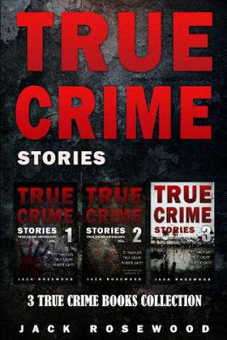 Kniha True Crime Stories: 3 True Crime Books Collection Jack Rosewood