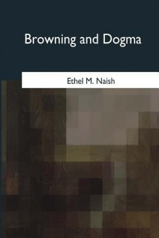 Kniha Browning and Dogma Ethel M Naish