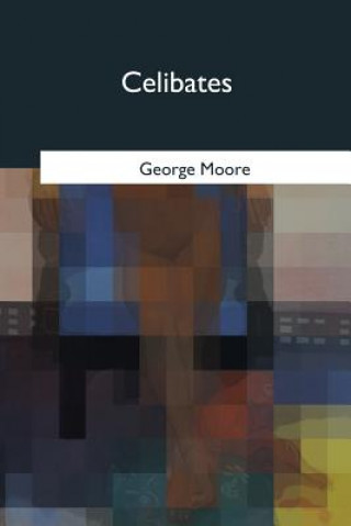 Könyv Celibates George Moore