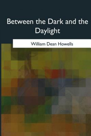 Libro Between the Dark and the Daylight William Dean Howells