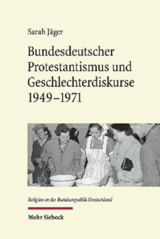 Livre Bundesdeutscher Protestantismus und Geschlechterdiskurse 1949-1971 Sarah Jäger