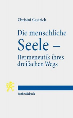 Kniha Die menschliche Seele - Hermeneutik ihres dreifachen Wegs Christof Gestrich