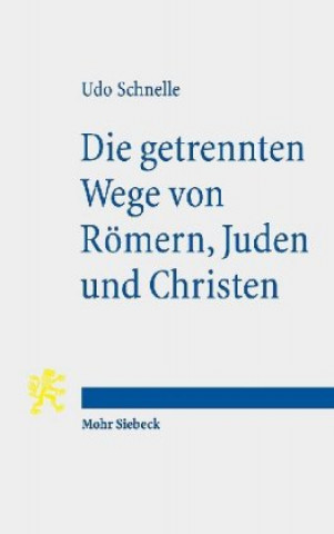 Książka Die getrennten Wege von Roemern, Juden und Christen Udo Schnelle