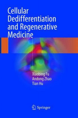 Kniha Cellular Dedifferentiation and Regenerative Medicine Xiaobing Fu