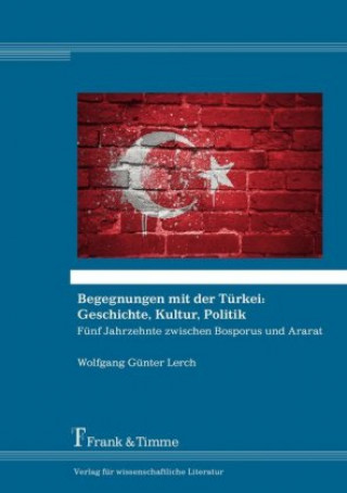 Carte Begegnungen mit der Türkei: Geschichte, Kultur, Politik Wolfgang Günter Lerch