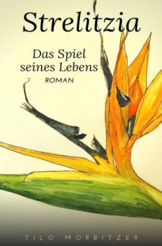 Książka Strelitzia - Das Spiel seines Lebens Tilo Morbitzer