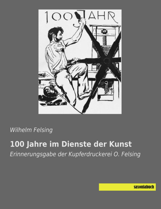 Kniha 100 Jahre im Dienste der Kunst Wilhelm Felsing