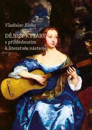 Kniha Dějiny kytary s přihlédnutím k literatuře nástroje Vladislav Bláha