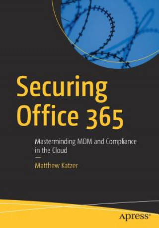 Kniha Securing Office 365 Matthew Katzer