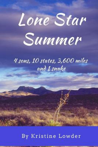 Kniha Lone Star Summer: 4 sons, 10 states, 4,200 miles and 1 snake Kristine Lowder