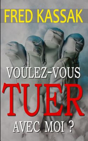 Kniha Voulez-Vous Tuer Avec Moi ? Fred Kassak