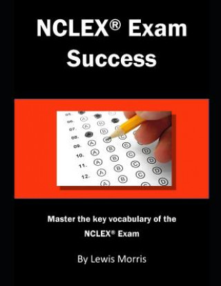 Carte NCLEX Exam Success: Master the Key Vocabulary of the NCLEX Exam Lewis Morris