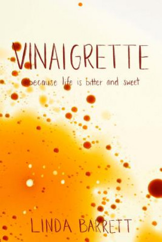 Kniha Vinaigrette: because life is bitter and sweet Linda C Barrett