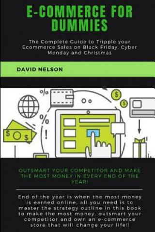 Kniha Ecommerce for Dummies: The Complete Guide to Tripple Your E-Commerce Sales on Black Friday, Cyber Monday and Christmas David Nelson