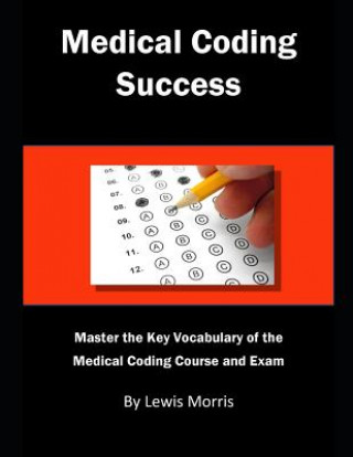Kniha Medical Coding Success: Master the Key Vocabulary of the Medical Coding Course and Exams Lewis Morris