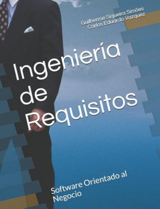 Kniha Ingenieria de Requisitos Carlos Eduardo Vazquez