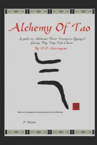 Kniha Alchemy of Tao: A Guide to Alchemic Three Treasures Qigong & Guang Ping Yang Taiji Chuan D D Harrington