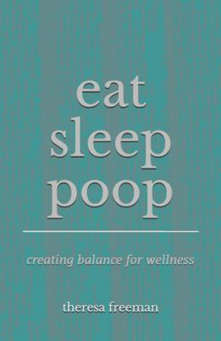 Carte Eat Sleep Poop: Creating Balance for Wellness Christine Palmer