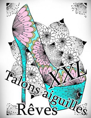 Könyv Talons Aiguilles Reves XXL: Coloriage Anti-Stress The Art of You