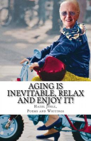 Βιβλίο Aging Is Inevitable, Relax and Enjoy It! Hazel Juell