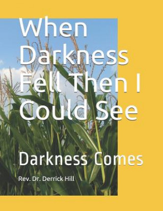 Книга When Darkness Fell Then I Could See Derrick a Hill