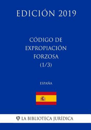 Book Código de Expropiación Forzosa (1/3) (Espa?a) (Edición 2019) La Biblioteca Juridica