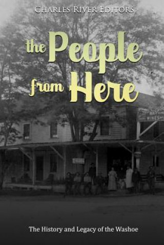 Książka The People from Here: The History and Legacy of the Washoe Charles River Editors