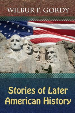 Kniha Stories of Later American History Wilbur F Gordy