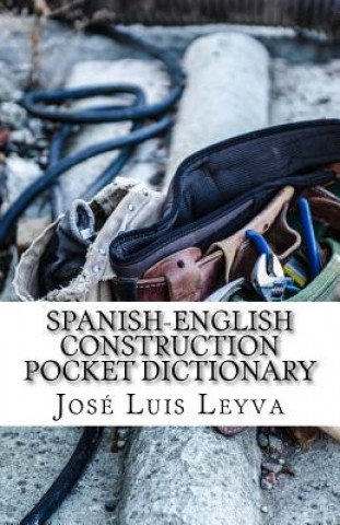 Kniha Spanish-English Construction Pocket Dictionary: English-Spanish Construction Terms Jose Luis Leyva