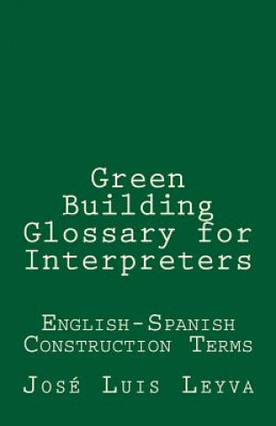 Książka Green Building Glossary for Interpreters: English-Spanish Construction Terms Jose Luis Leyva