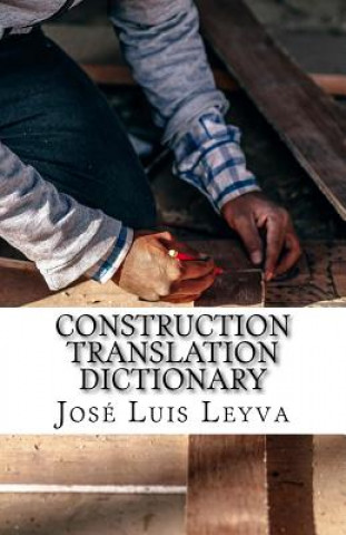 Carte Construction Translation Dictionary: English-Spanish Construction Glossary Jose Luis Leyva